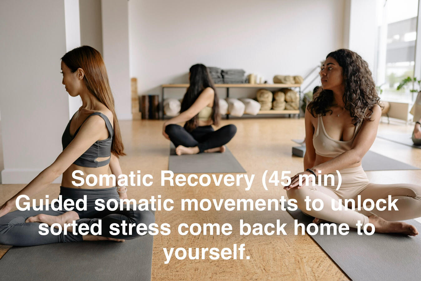 Somatic Recovery (45 min) Guided somatic movements to unlock sorted stress come back home to yourself.